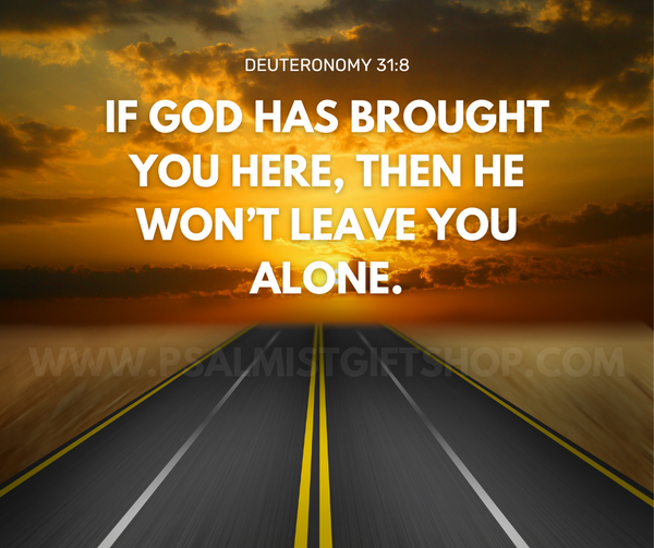 "If God Has Brought You Here, He Won't Leave You Alone - Exploring the Promise of Deuteronomy 31:8