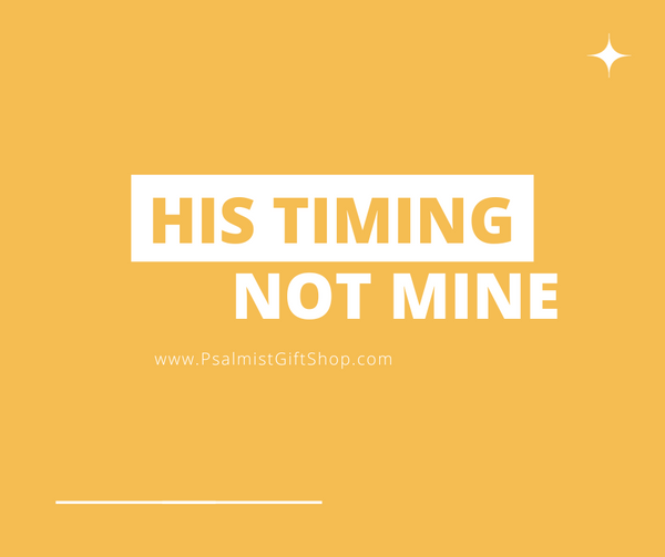 HIS TIMING, NOT MINE