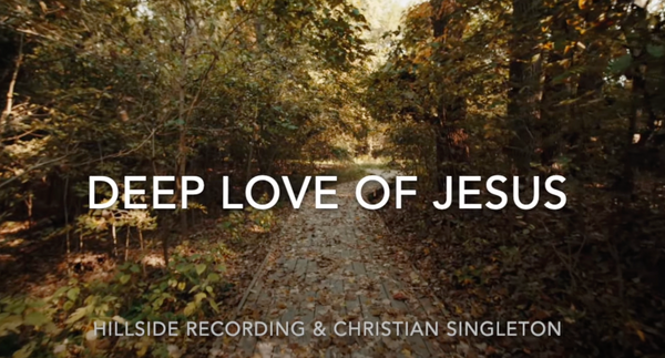 "deep love of Jesus" (Official Lyric Video) - Hillside Recording & Christian Singleton