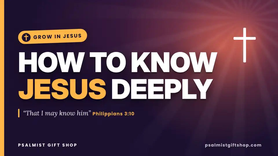 How to Know Jesus Deeply: 7 Simple Ways to Grow Closer to Him
