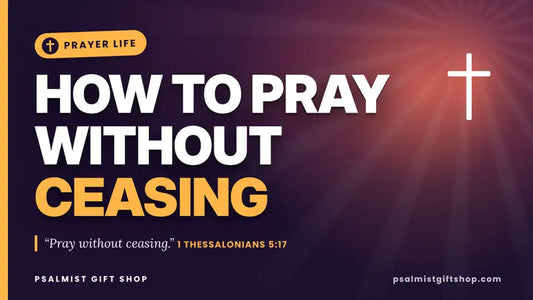 How to Pray Without Ceasing: Benefits, Prayer and Fasting, and When to Pray