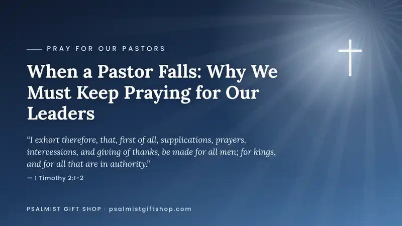 When a pastor falls: why Christians must keep praying for pastors and church leaders, 1 Timothy 2:1-2