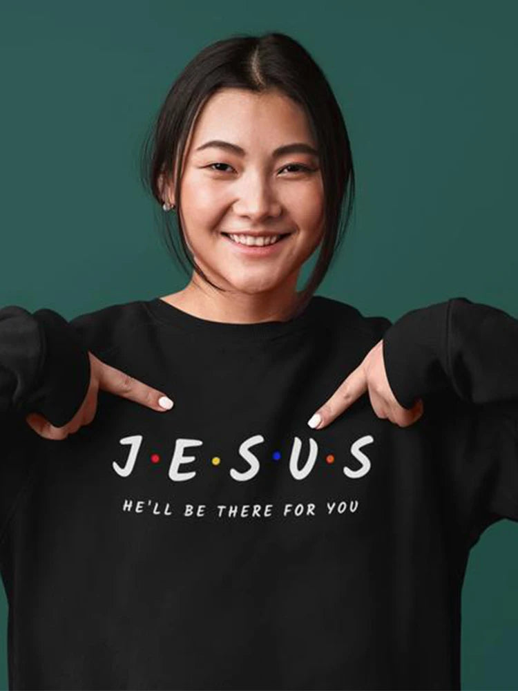 Jesus: He'll Be There For You – Christian Sweatshirt for Women