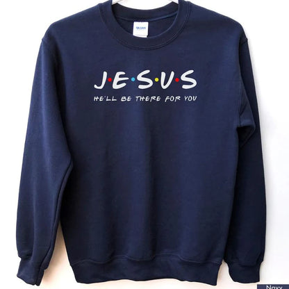 Jesus: He'll Be There For You – Christian Sweatshirt for Women