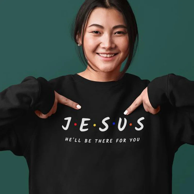 Jesus: He'll Be There For You – Christian Sweatshirt for Women